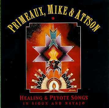 Primeaux, Mike & Attson : Healing & Peyote Songs in Sioux and Navajo 16302