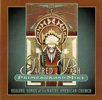 Primeaux & Mike : Sacred Path : Healing Songs of the Native American Church 6306